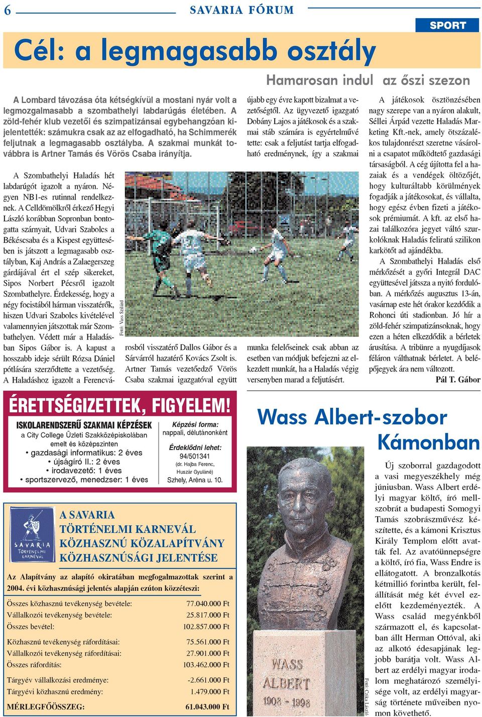 gárdájával ért el szép sikereket, Sipos Norbert Pécsrõl igazolt Szombathelyre.