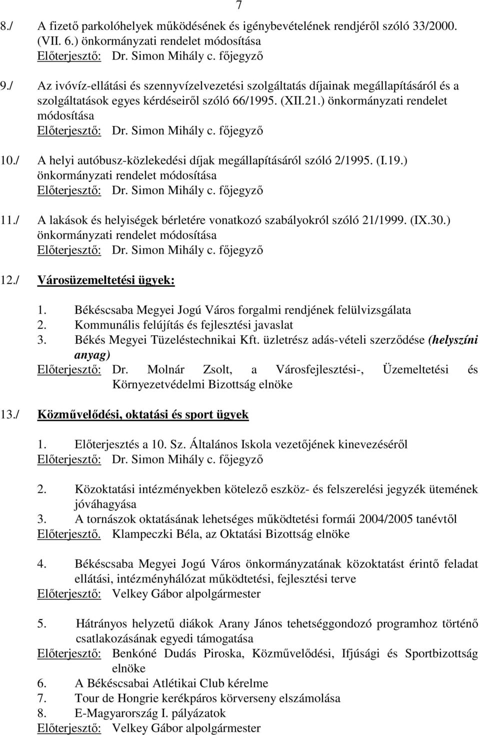 Simon Mihály c. fıjegyzı 10./ A helyi autóbusz-közlekedési díjak megállapításáról szóló 2/1995. (I.19.) önkormányzati rendelet módosítása Elıterjesztı: Dr. Simon Mihály c. fıjegyzı 11.