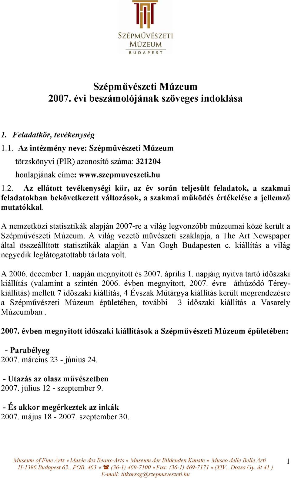 A nemzetközi statisztikák alapján 2007-re a világ legvonzóbb múzeumai közé került a Szépművészeti Múzeum.