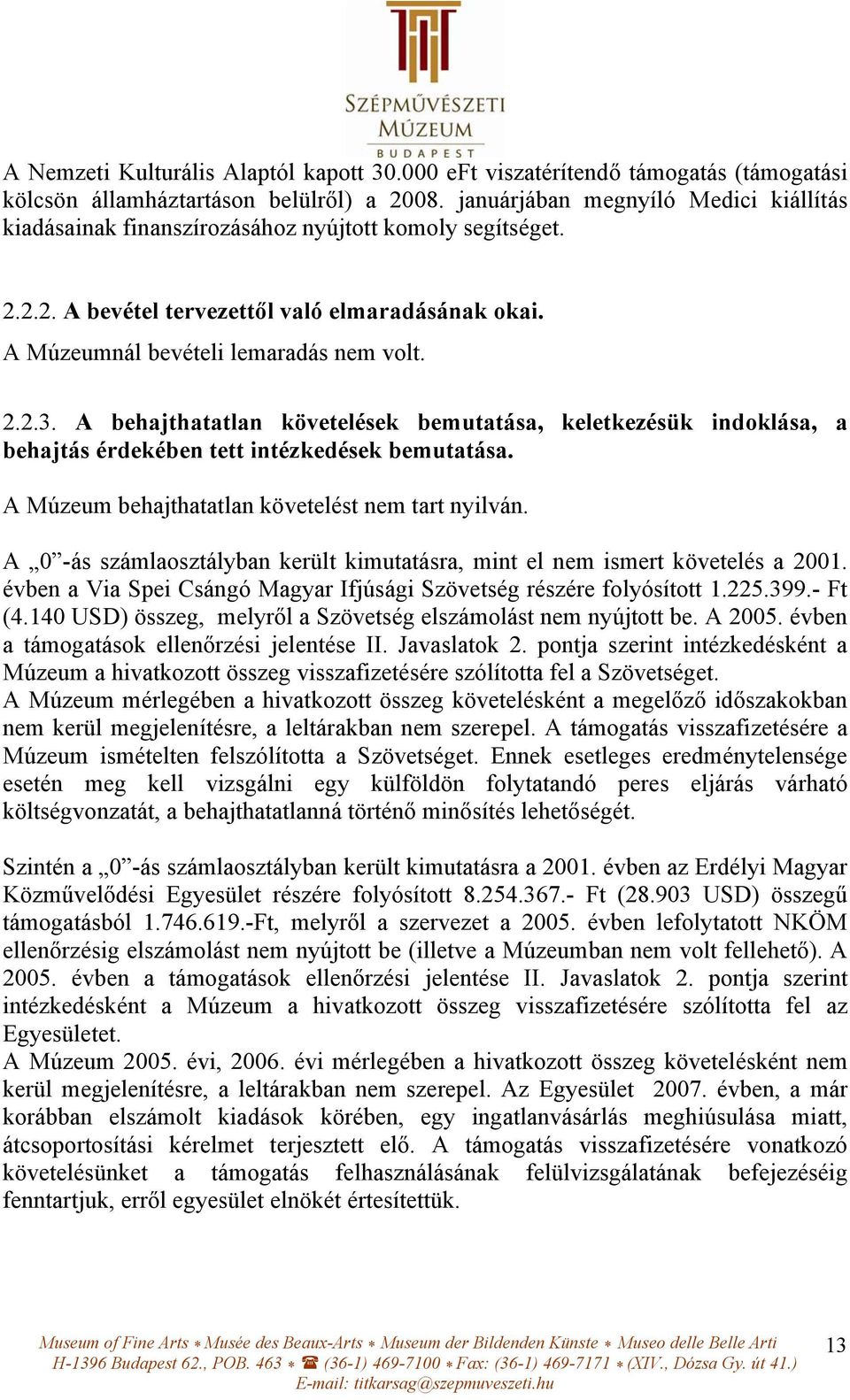 A behajthatatlan követelések bemutatása, keletkezésük indoklása, a behajtás érdekében tett intézkedések bemutatása. A Múzeum behajthatatlan követelést nem tart nyilván.