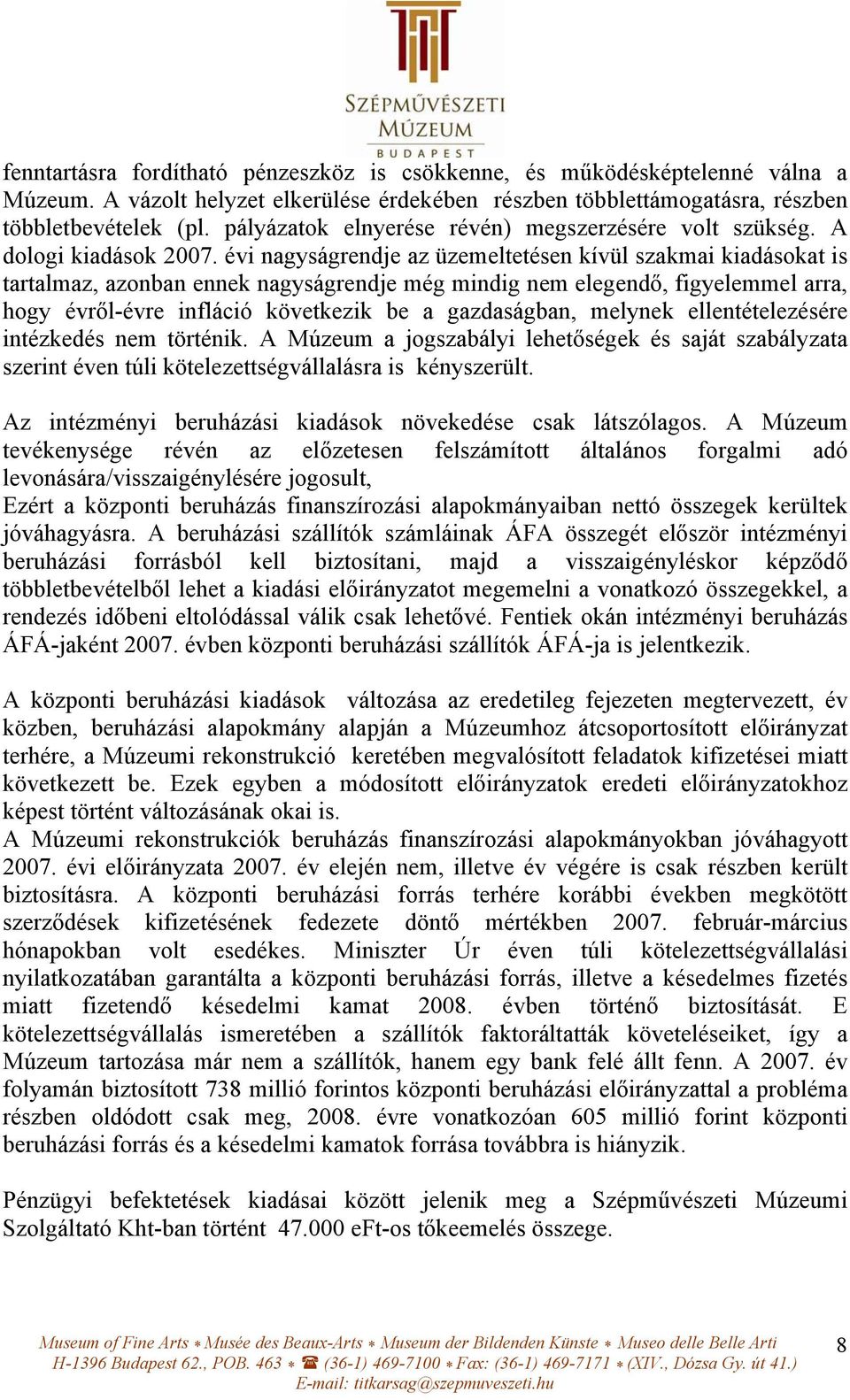 évi nagyságrendje az üzemeltetésen kívül szakmai kiadásokat is tartalmaz, azonban ennek nagyságrendje még mindig nem elegendő, figyelemmel arra, hogy évről-évre infláció következik be a gazdaságban,