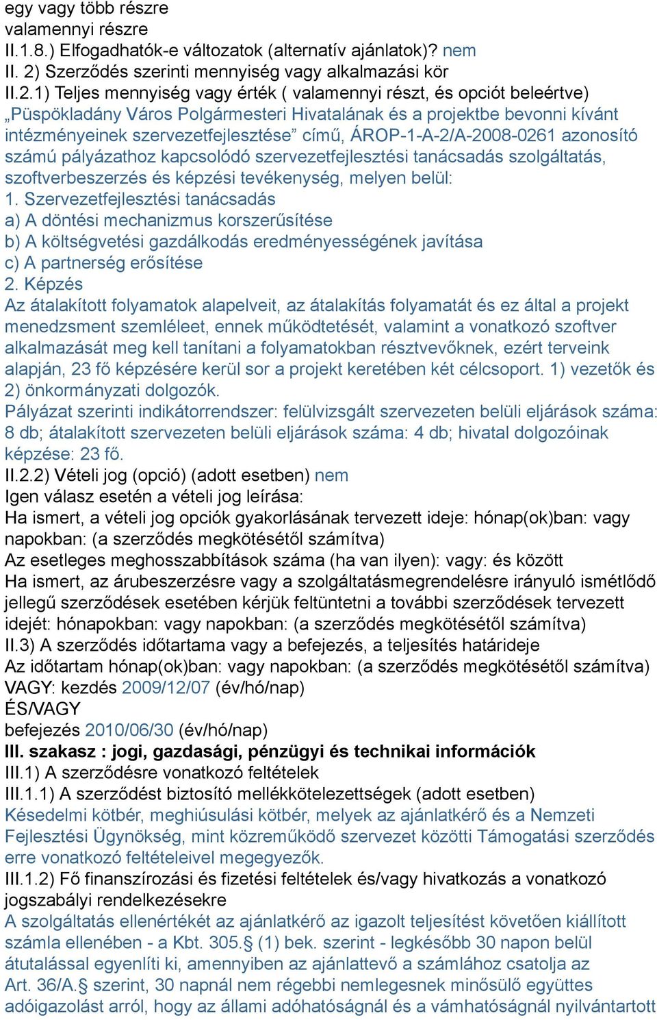 1) Teljes mennyiség vagy érték ( valamennyi részt, és opciót beleértve) Püspökladány Város Polgármesteri Hivatalának és a projektbe bevonni kívánt intézményeinek szervezetfejlesztése című,