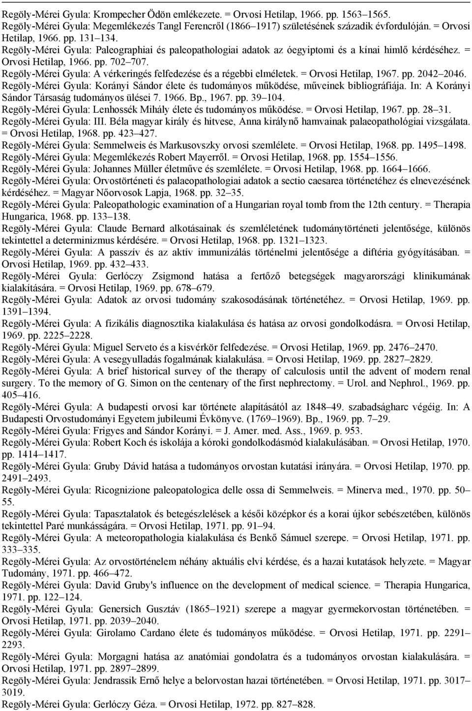 Regöly-Mérei Gyula: A vérkeringés felfedezése és a régebbi elméletek. = Orvosi Hetilap, 1967. pp. 2042 2046. Regöly-Mérei Gyula: Korányi Sándor élete és tudományos működése, műveinek bibliográfiája.