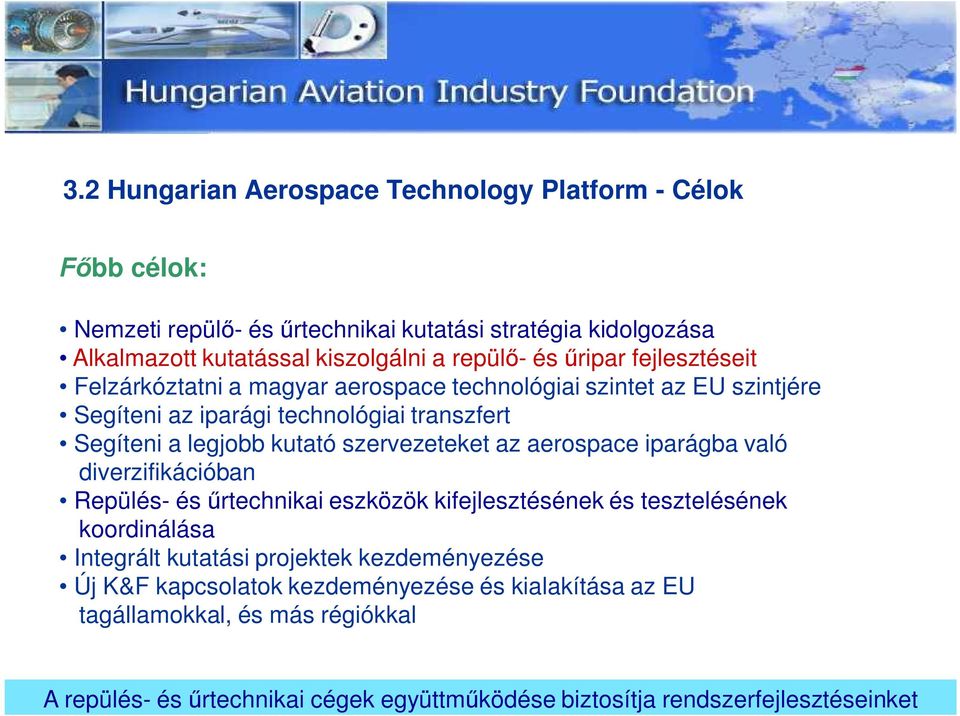 szervezeteket az aerospace iparágba való diverzifikációban Repülés- és rtechnikai eszközök kifejlesztésének és tesztelésének koordinálása Integrált kutatási projektek