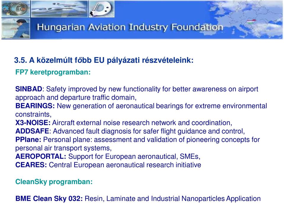 fault diagnosis for safer flight guidance and control, PPlane: Personal plane: assessment and validation of pioneering concepts for personal air transport systems, AEROPORTAL: Support