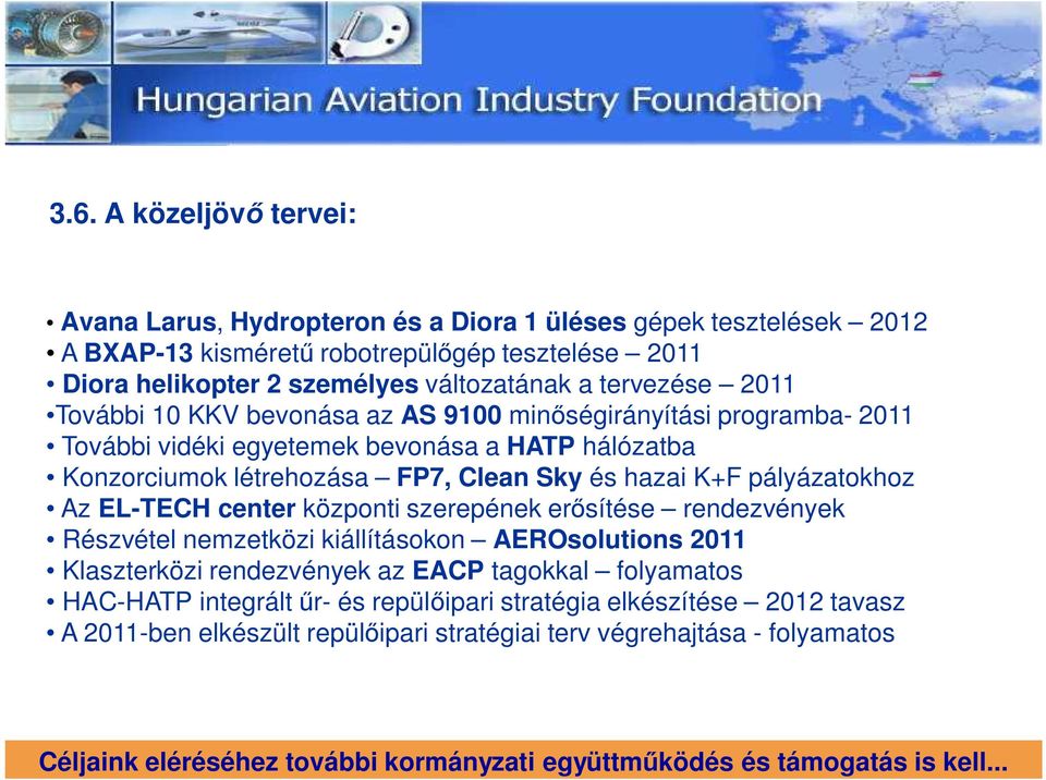 pályázatokhoz Az EL-TECH center központi szerepének er sítése rendezvények Részvétel nemzetközi kiállításokon AEROsolutions 2011 Klaszterközi rendezvények az EACP tagokkal folyamatos HAC-HATP