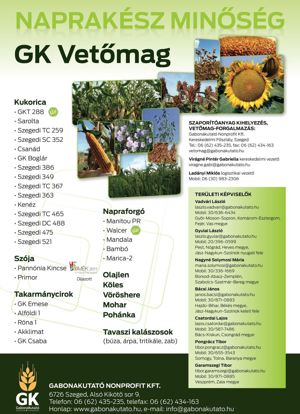 Olajlen Köles Vöröshere Mohar Pohánka Tavaszi kalászosok (búza, árpa, tritikále, zab) SZAPORÍTÓANYAG KIHELYEZÉS, VETŐMAG-FORGALMAZÁS: Gabonakutató Nonprofit Kft. Kereskedelmi Fősztály, Szeged Tel.