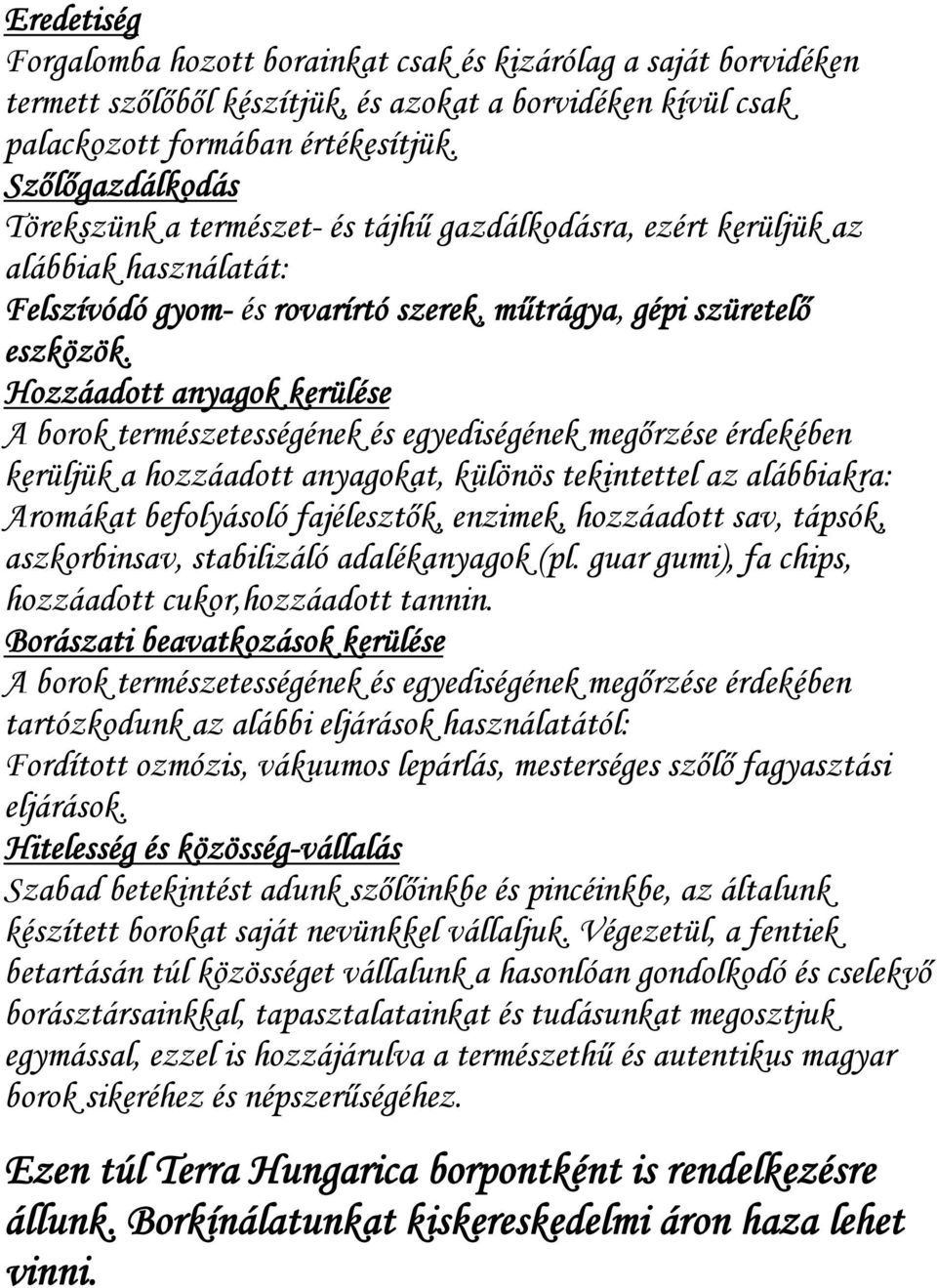 Hozzáadott anyagok kerülése A borok természetességének és egyediségének megőrzése érdekében kerüljük a hozzáadott anyagokat, különös tekintettel az alábbiakra: Aromákat befolyásoló fajélesztők,