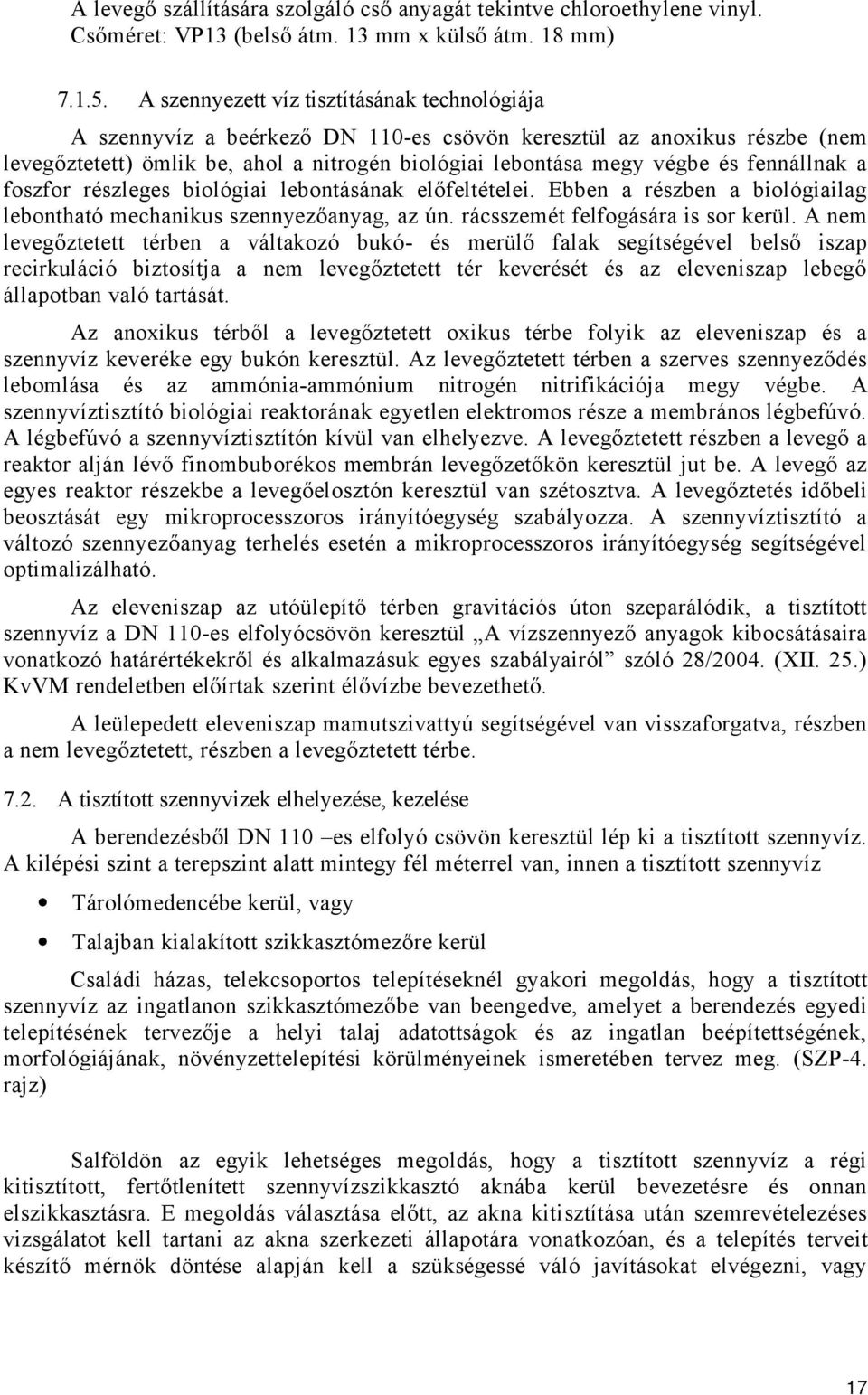 fennállnak a foszfor részleges biológiai lebontásának előfeltételei. Ebben a részben a biológiailag lebontható mechanikus szennyezőanyag, az ún. rácsszemét felfogására is sor kerül.