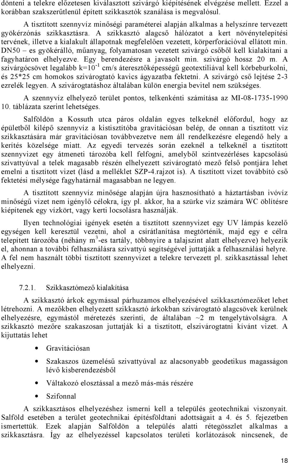A szikkasztó alagcső hálózatot a kert növénytelepítési tervének, illetve a kialakult állapotnak megfelelően vezetett, körperforációval ellátott min.