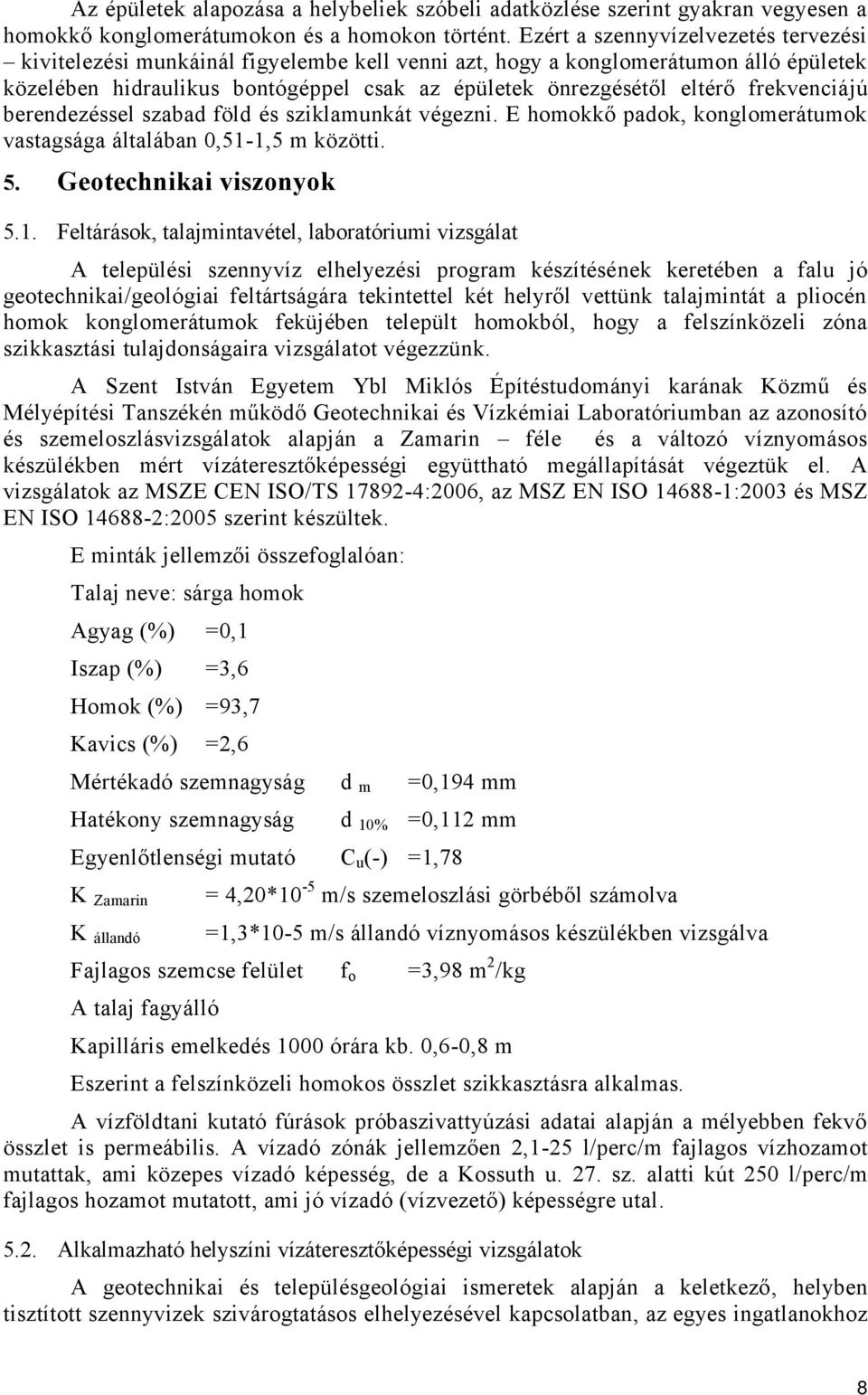 frekvenciájú berendezéssel szabad föld és sziklamunkát végezni. E homokkő padok, konglomerátumok vastagsága általában 0,51-