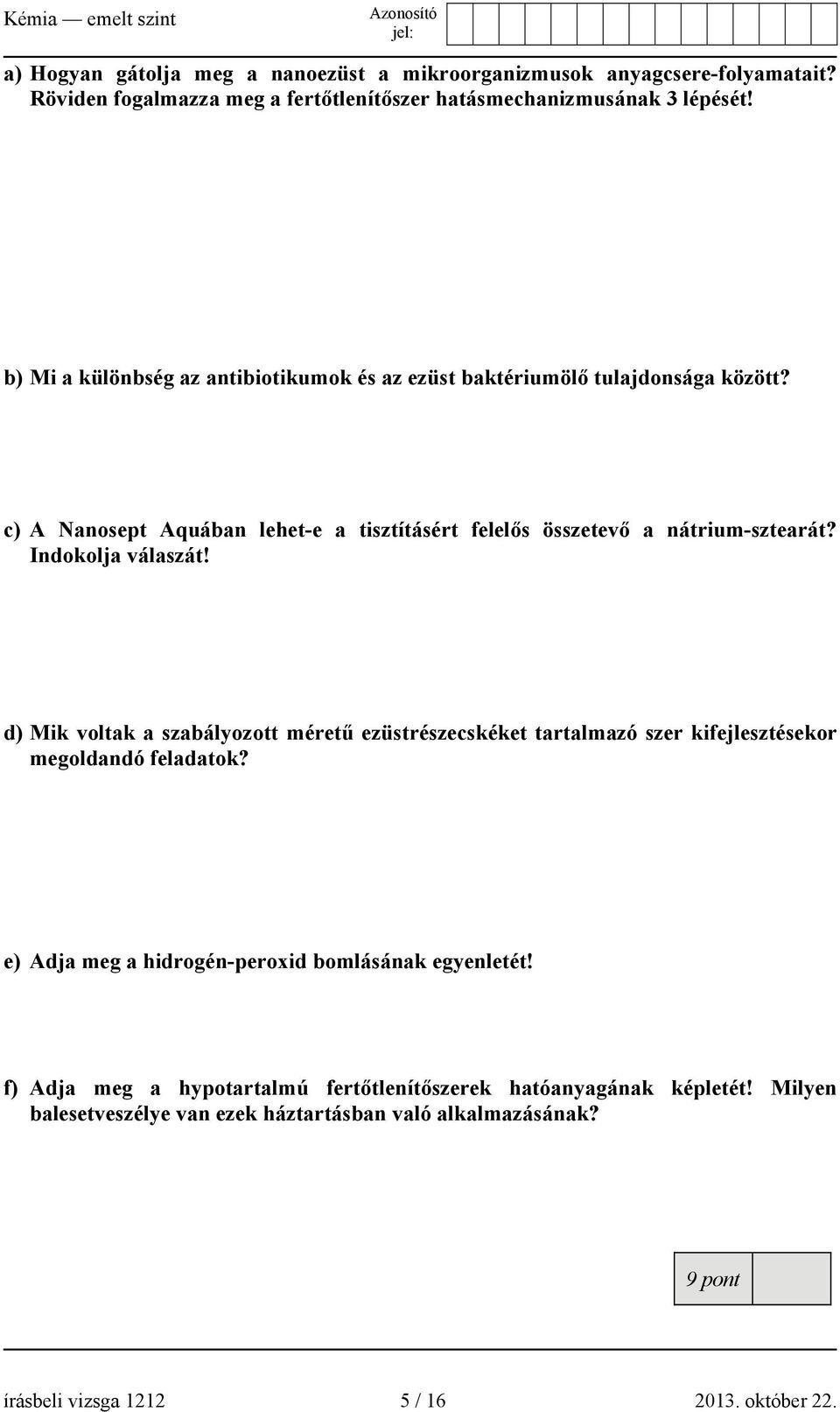 Indokolja válaszát! d) Mik voltak a szabályozott méretű ezüstrészecskéket tartalmazó szer kifejlesztésekor megoldandó feladatok?