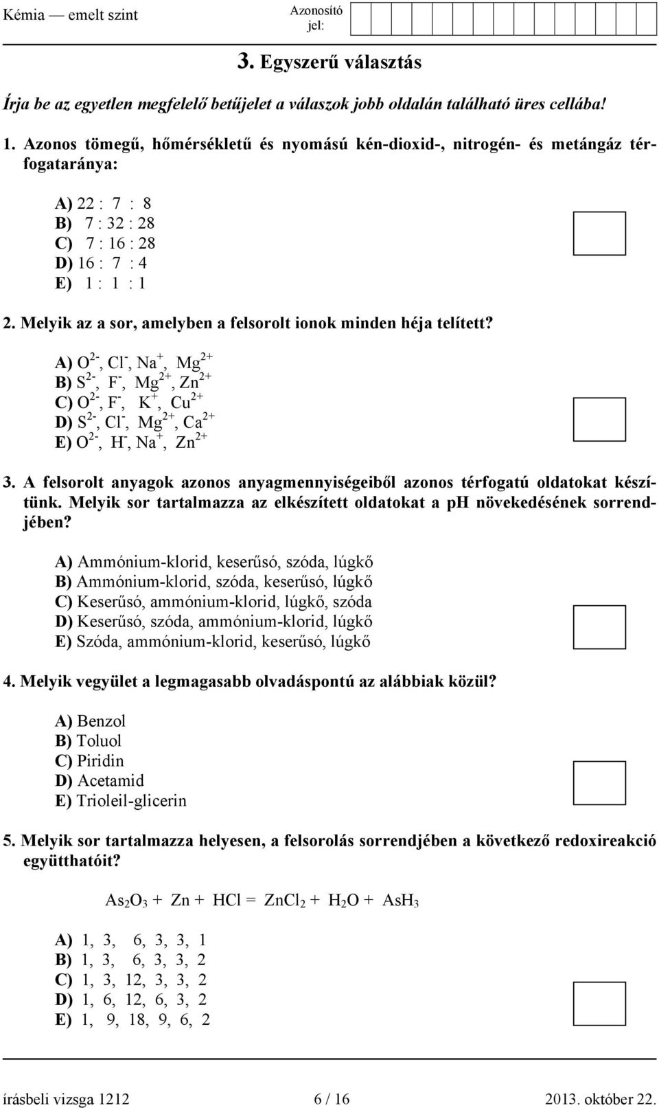 Melyik az a sor, amelyben a felsorolt ionok minden héja telített?