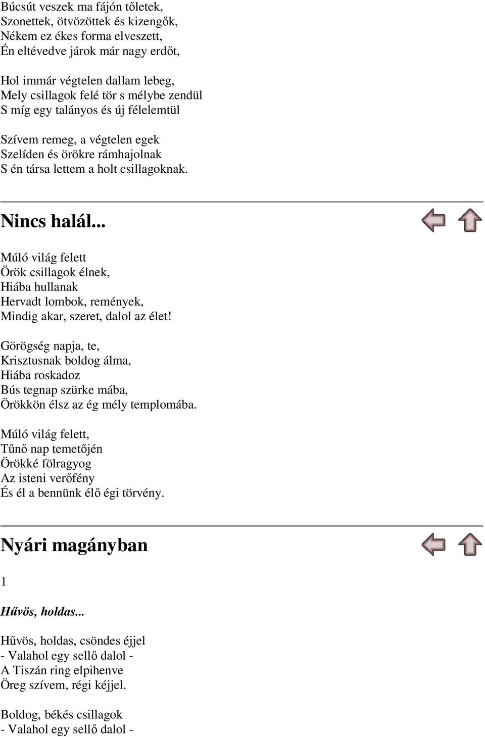 .. Múló világ felett Örök csillagok élnek, Hiába hullanak Hervadt lombok, remények, Mindig akar, szeret, dalol az élet!