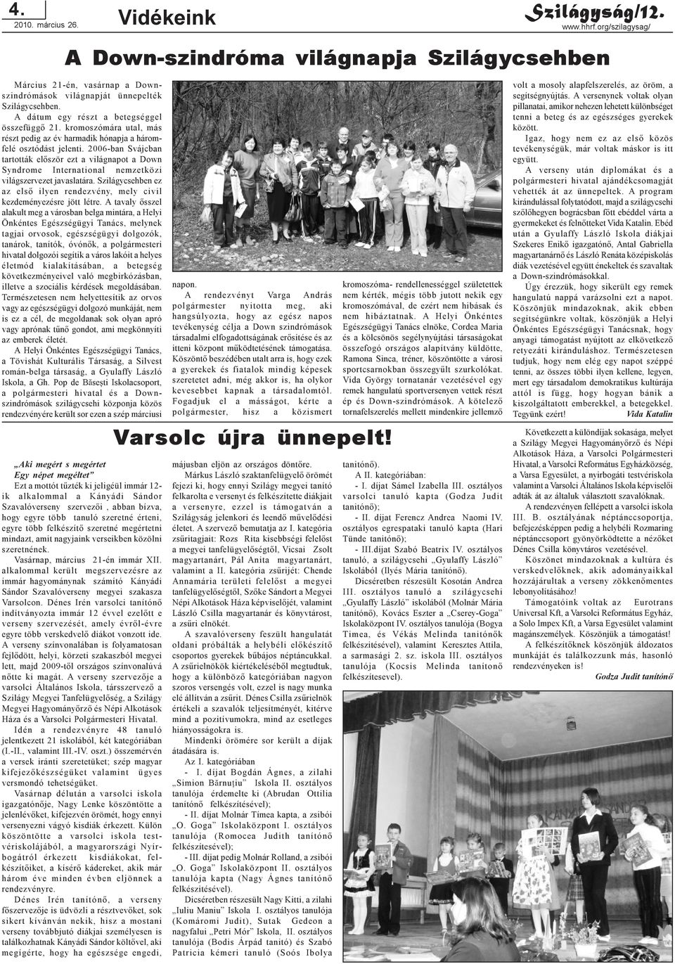 2006-ban Svájcban tartották elõször ezt a világnapot a Down Syndrome International nemzetközi világszervezet javaslatára.