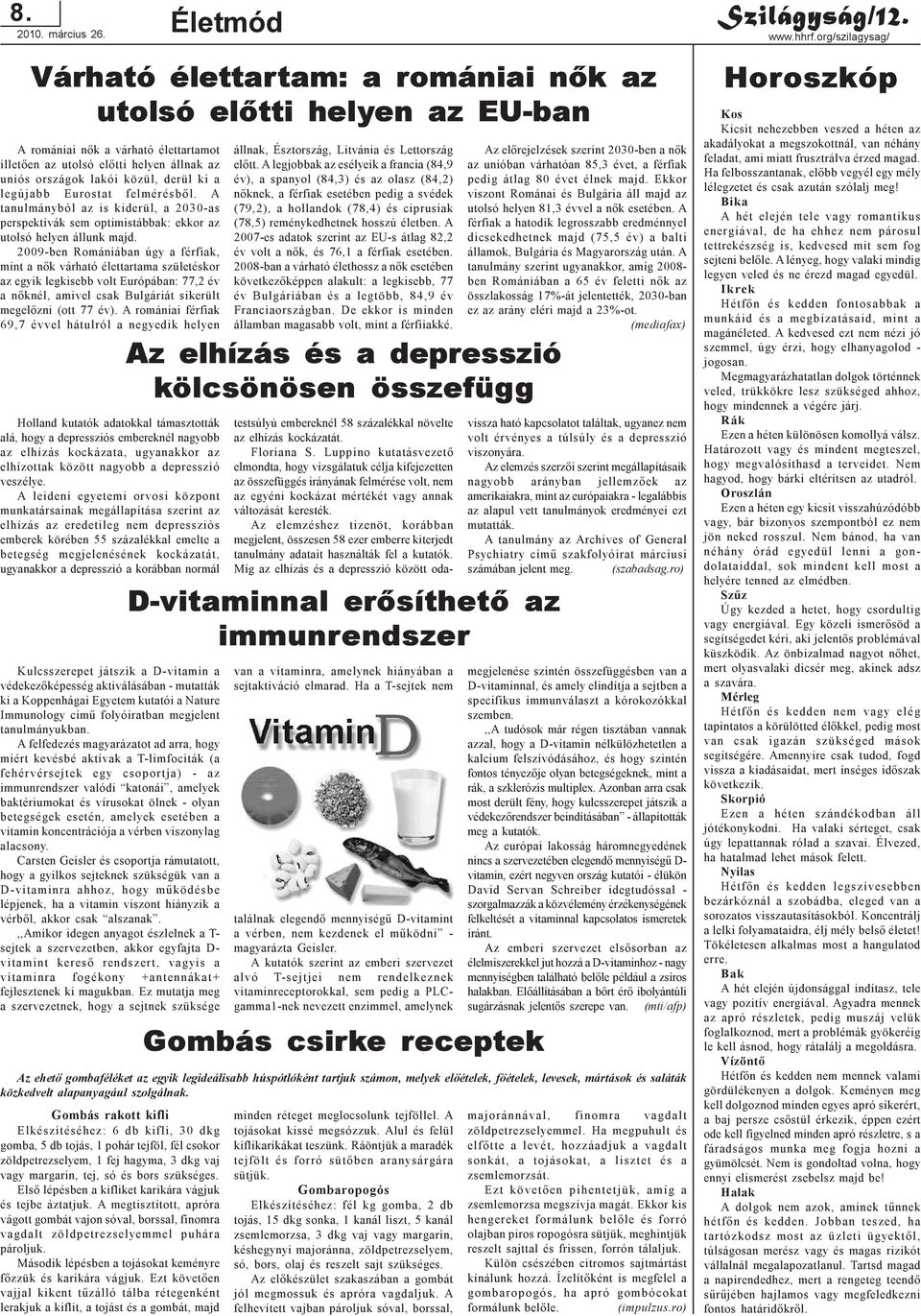 ki a legújabb Eurostat felmérésbõl. A tanulmányból az is kiderül, a 2030-as perspektívák sem optimistábbak: ekkor az utolsó helyen állunk majd.