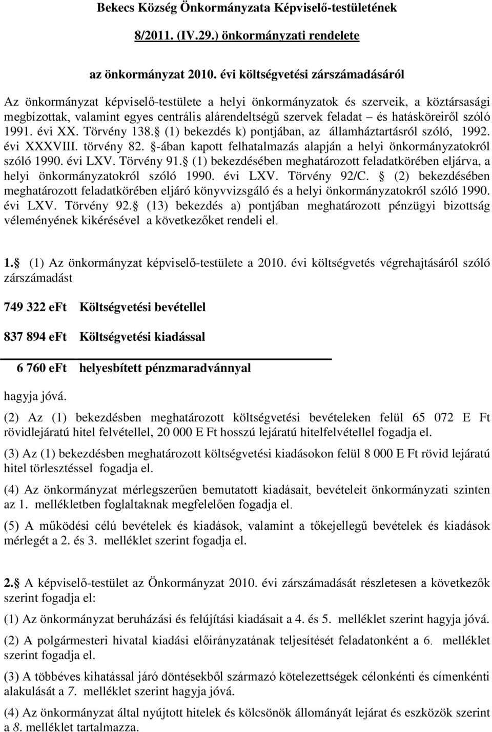 hatásköreiről szóló 1991. évi XX. Törvény 138. (1) bekezdés k) pontjában, az államháztartásról szóló, 1992. évi XXXVIII. törvény 82.