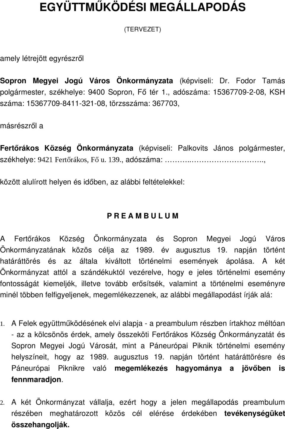 139., adószáma:...., között alulírott helyen és időben, az alábbi feltételekkel: P R E A M B U L U M A Fertőrákos Község Önkormányzata és Sopron Megyei Jogú Város Önkormányzatának közös célja az 1989.