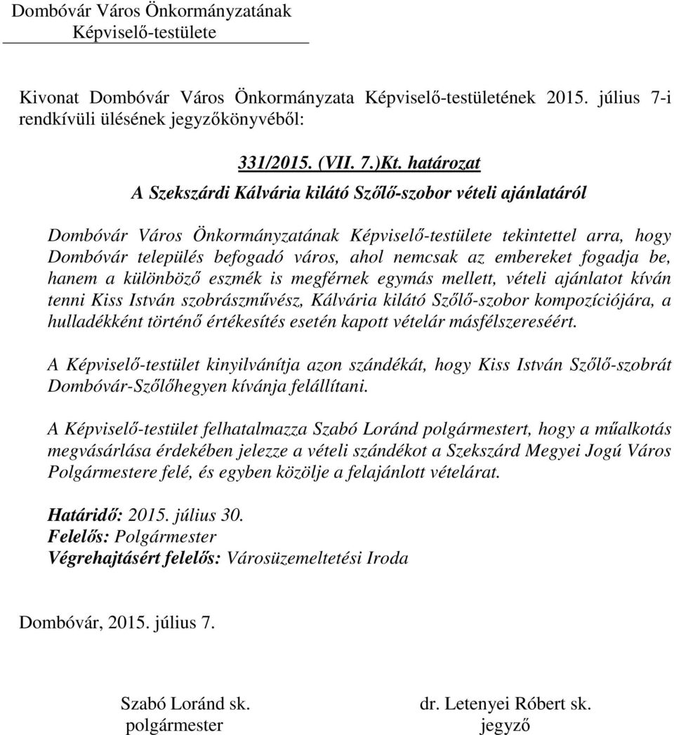 hanem a különböző eszmék is megférnek egymás mellett, vételi ajánlatot kíván tenni Kiss István szobrászművész, Kálvária kilátó Szőlő-szobor kompozíciójára, a hulladékként történő értékesítés esetén