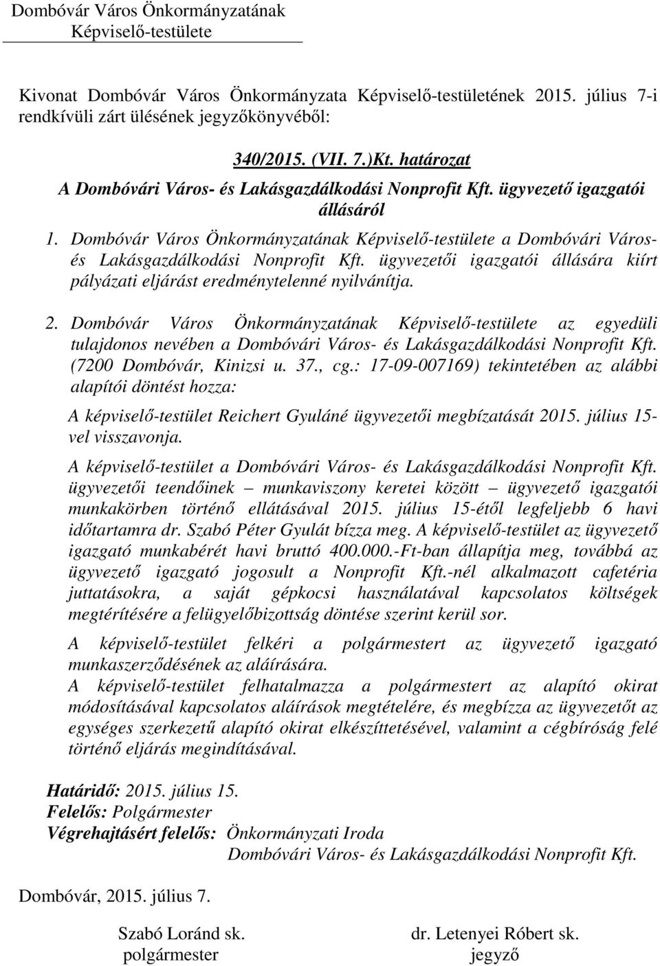 Dombóvár Város Önkormányzatának az egyedüli tulajdonos nevében a Dombóvári Város- és Lakásgazdálkodási Nonprofit Kft. (7200 Dombóvár, Kinizsi u. 37., cg.