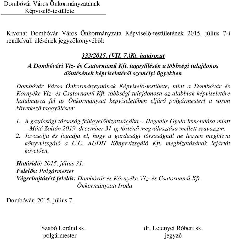 többségi tulajdonosa az alábbiak képviseletére hatalmazza fel az Önkormányzat képviseletében eljáró t a soron következő taggyűlésen: 1.