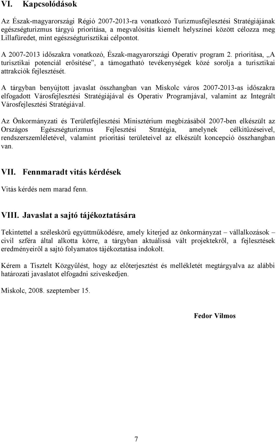 prioritása, A turisztikai potenciál erősítése, a támogatható tevékenységek közé sorolja a turisztikai attrakciók fejlesztését.