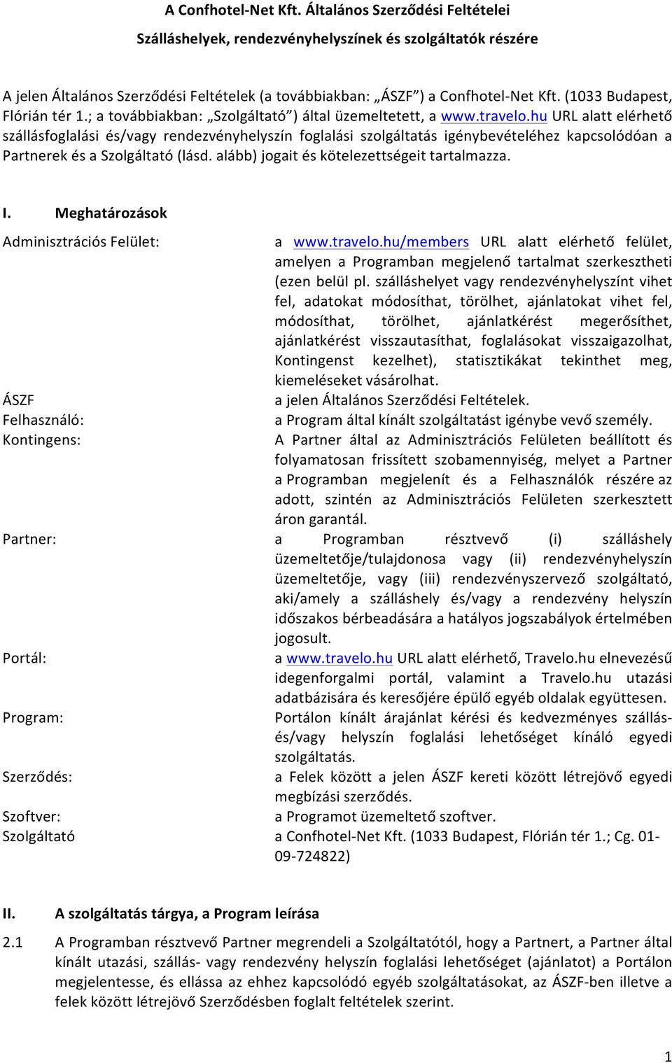 hu URL alatt elérhető szállásfoglalási és/vagy rendezvényhelyszín foglalási szolgáltatás igénybevételéhez kapcsolódóan a Partnerek és a Szolgáltató (lásd.