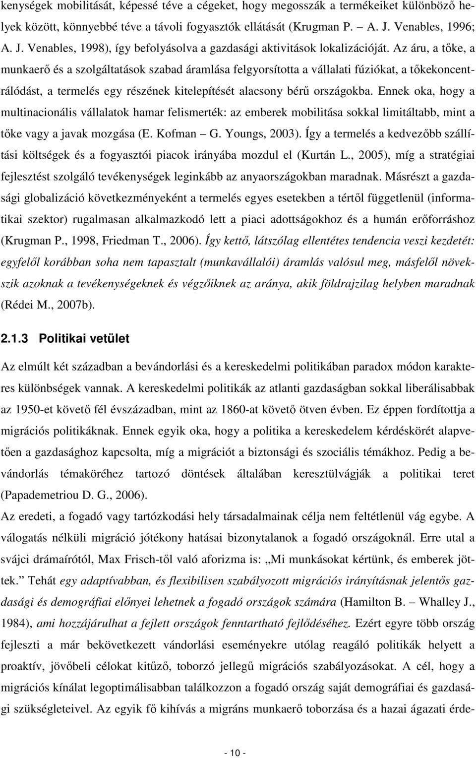 Az áru, a tıke, a munkaerı és a szolgáltatások szabad áramlása felgyorsította a vállalati fúziókat, a tıkekoncentrálódást, a termelés egy részének kitelepítését alacsony bérő országokba.