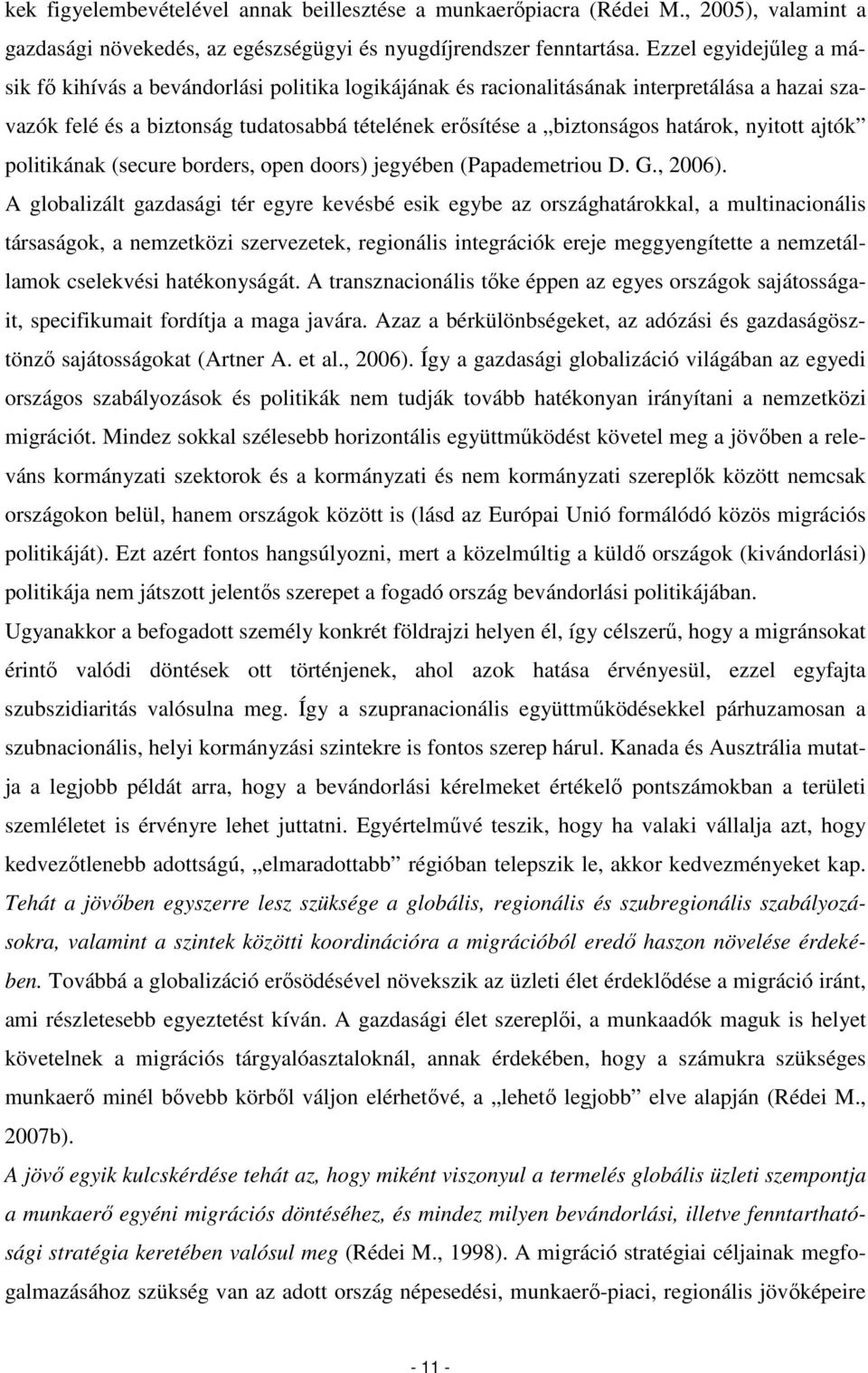 nyitott ajtók politikának (secure borders, open doors) jegyében (Papademetriou D. G., 2006).