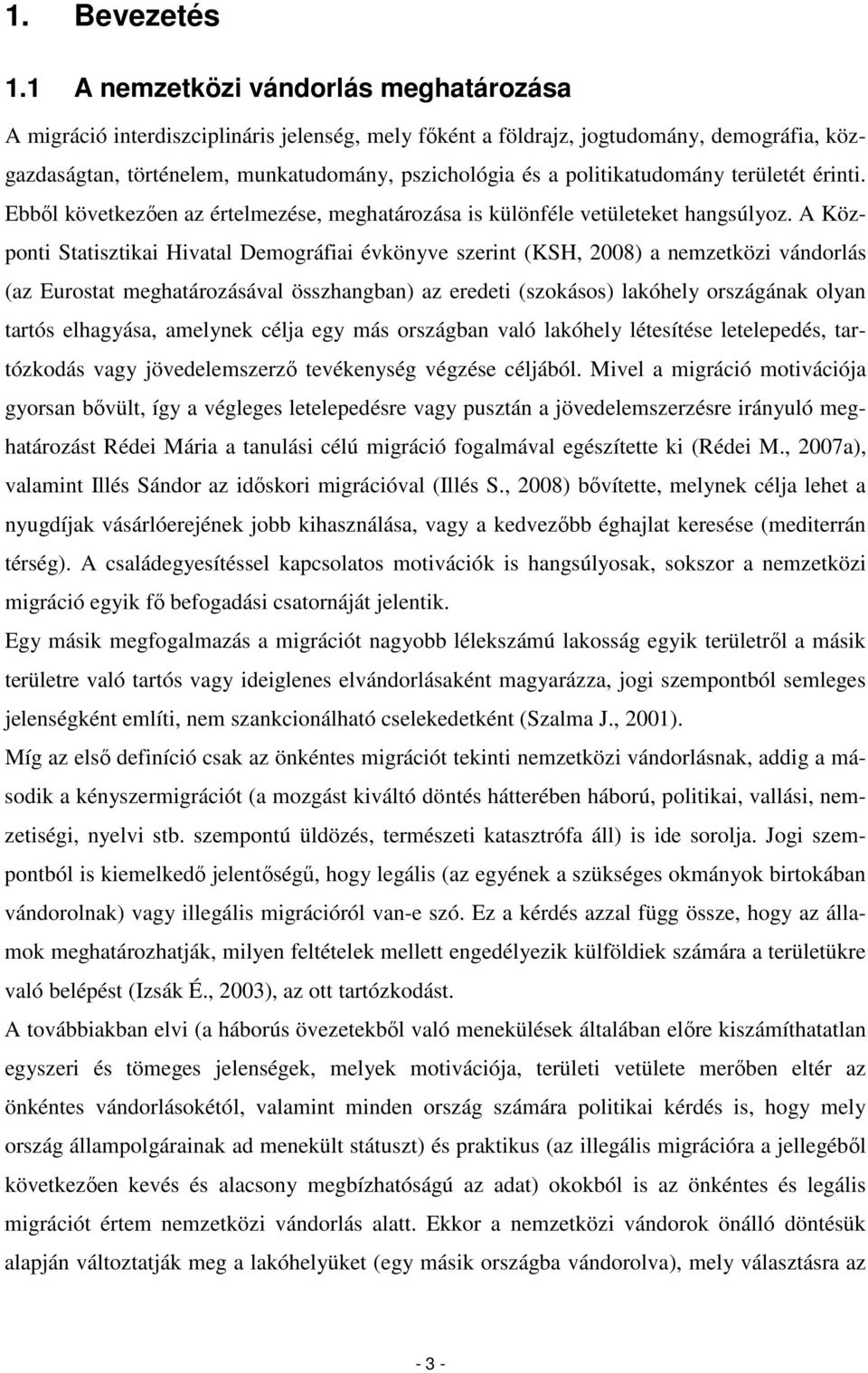 politikatudomány területét érinti. Ebbıl következıen az értelmezése, meghatározása is különféle vetületeket hangsúlyoz.