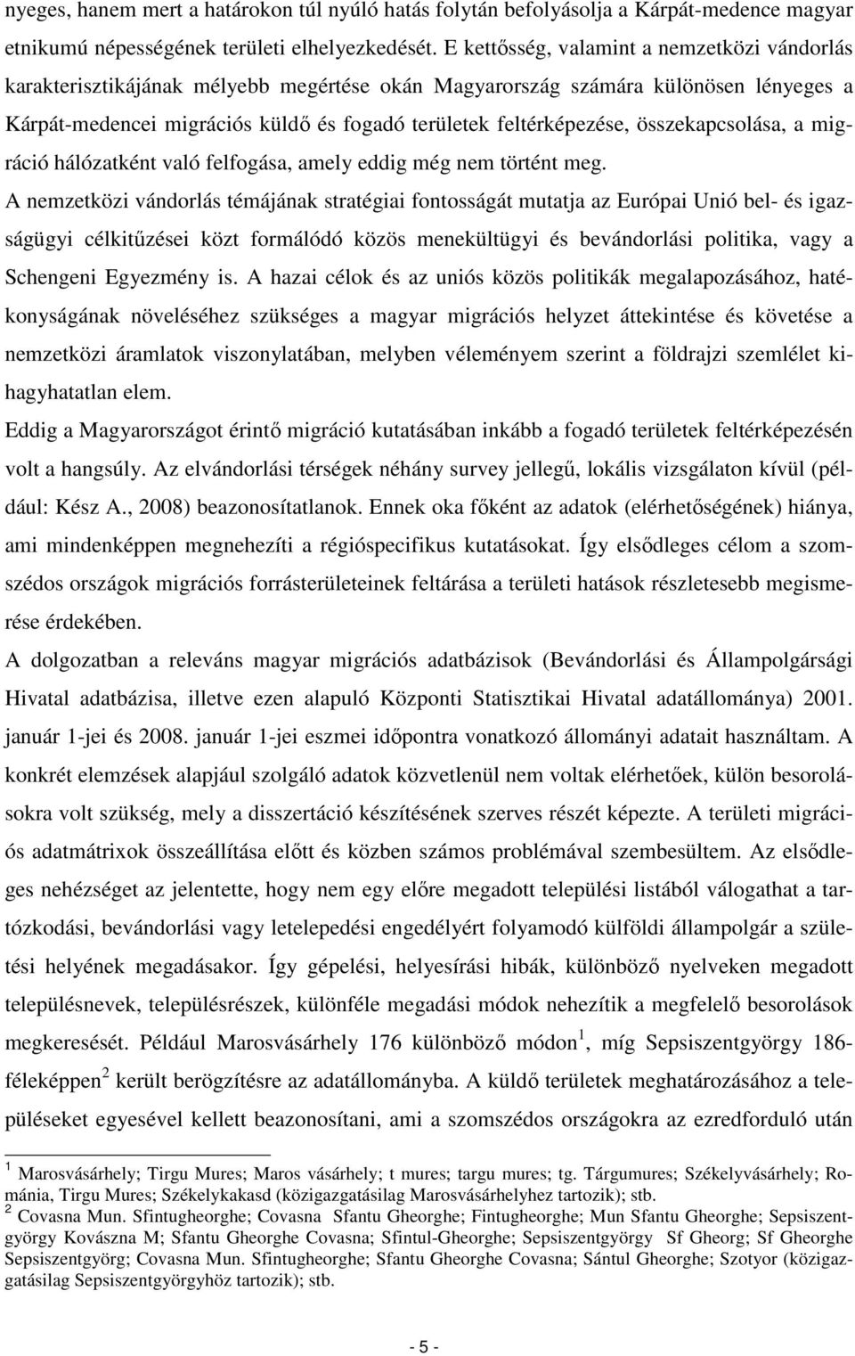 összekapcsolása, a migráció hálózatként való felfogása, amely eddig még nem történt meg.