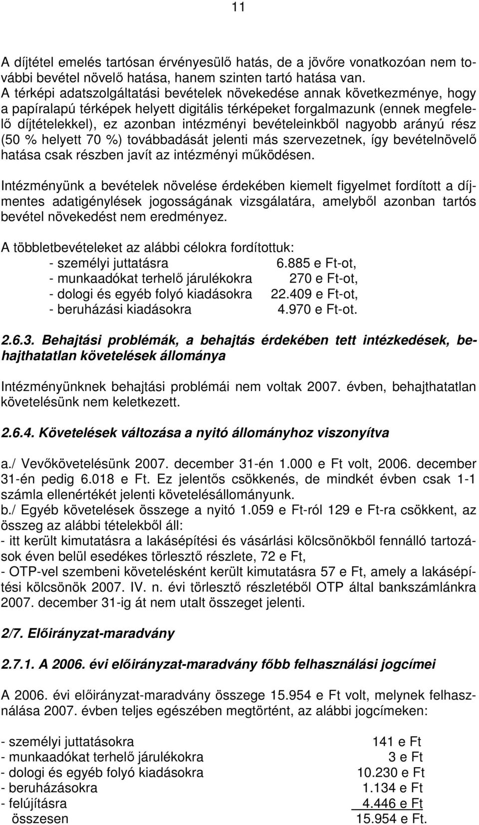 bevételeinkbıl nagyobb arányú rész (50 % helyett 70 %) továbbadását jelenti más szervezetnek, így bevételnövelı hatása csak részben javít az intézményi mőködésen.