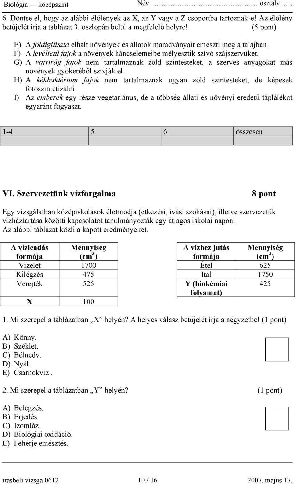 G) A vajvirág fajok nem tartalmaznak zöld színtesteket, a szerves anyagokat más növények gyökeréből szívják el.