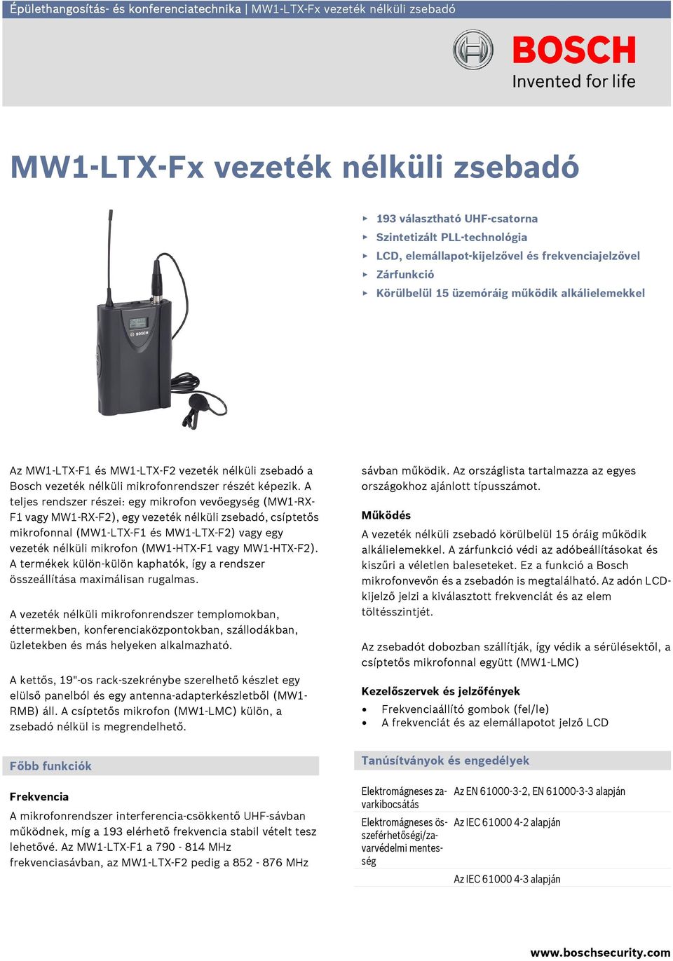 A teljes rendszer részei: egy mikrofon vevőegység (MW1-RX- F1 vagy ), egy vezeték nélküli zsebadó, csíptetős mikrofonnal (MW1-LTX-F1 és MW1-LTX-F2) vagy egy vezeték nélküli mikrofon (MW1-HTX-F1 vagy