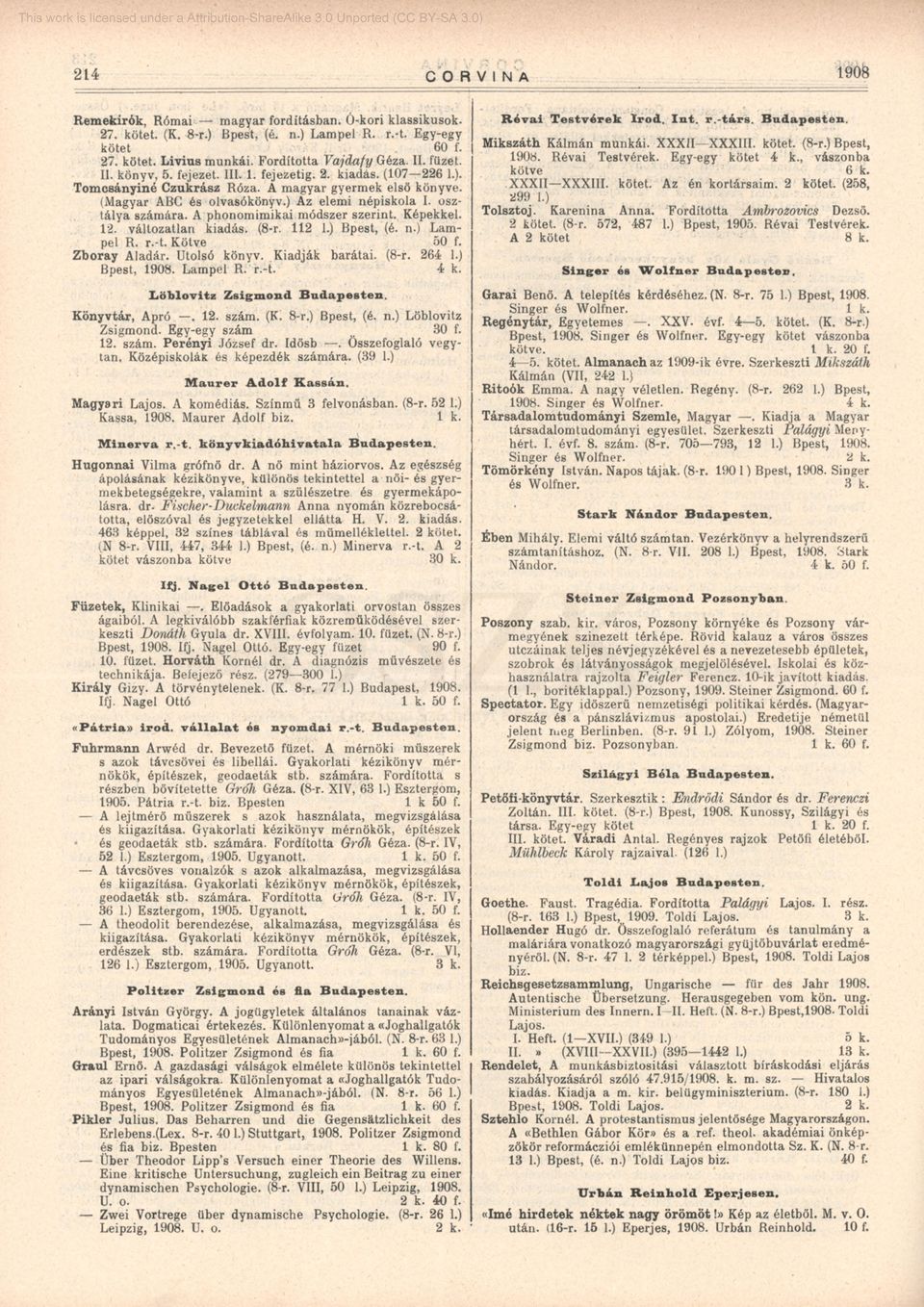 A phonomimikai módszer szerint. Képekkel. 12. változatlan kiadás. (8-r. 112 1.) Bpest, (é. n.) Lampel R. r.-t. Kötve 50 f. Zboray Aladár. Utolsó könyv. Kiadják barátai. (8-r. 264 1.) Bpest, 1908.