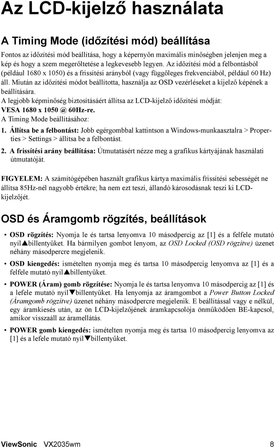 Miután az időzítési módot beállította, használja az OSD vezérléseket a kijelző képének a beállítására.