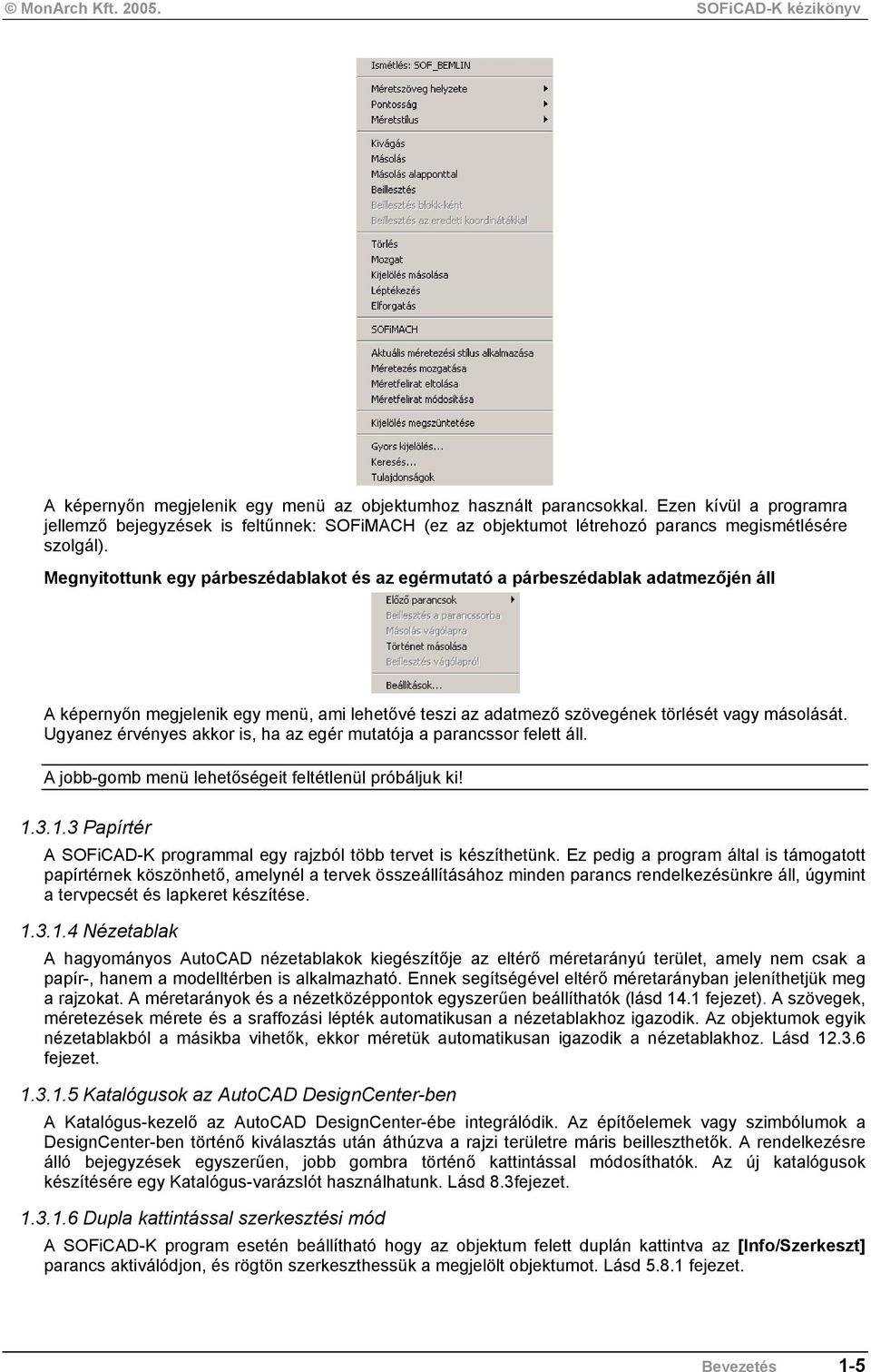 Ugyanez érvényes akkor is, ha az egér mutatója a parancssor felett áll. A jobb-gomb menü lehetőségeit feltétlenül próbáljuk ki! 1.