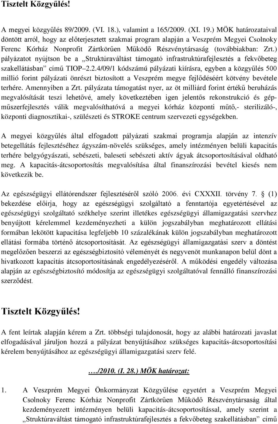 ) pályázatot nyújtson be a Struktúraváltást támogató infrastruktúrafejlesztés a fekvőbeteg szakellátásban című TIOP 2.