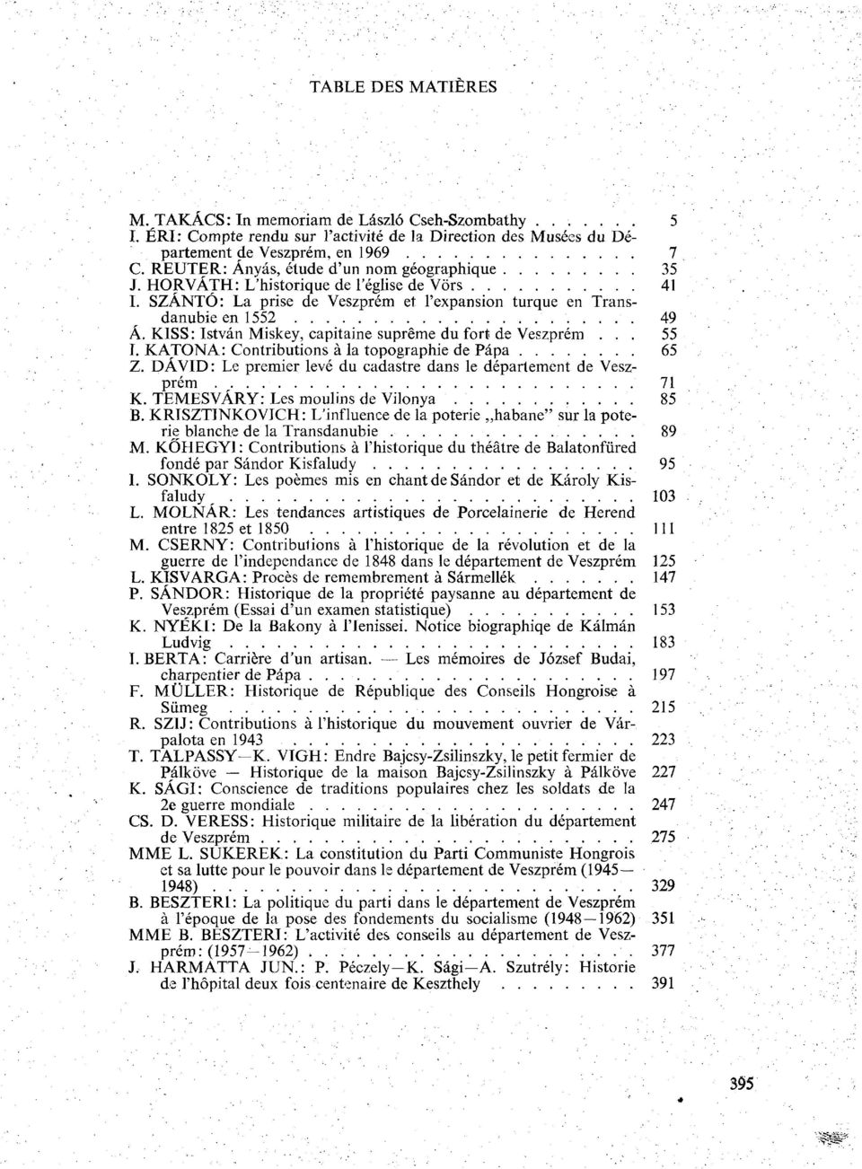 KISS : István Miskey, capitaine suprême du fort de Veszprém... 55 I. KATONA: Contributions à la topographie de Pápa 65 Z. DÁVID: Le premier levé du cadastre dans le déparlement de Veszprém 71 К.