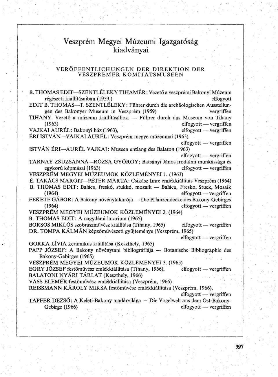 SZENTLÉLEKY: Führer durch die archäologischen Ausstellungen des Bakonyer Museum in Veszprém (1959) vergriffen TIHANY. Vezető a múzeum kiállításához.