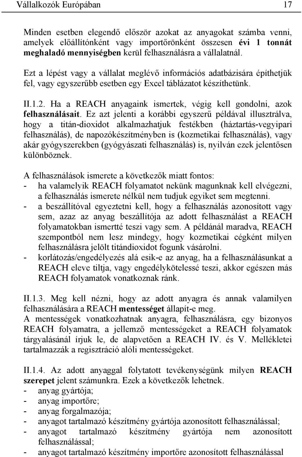Ha a anyagaink ismertek, végig kell gondolni, azok felhasználásait.