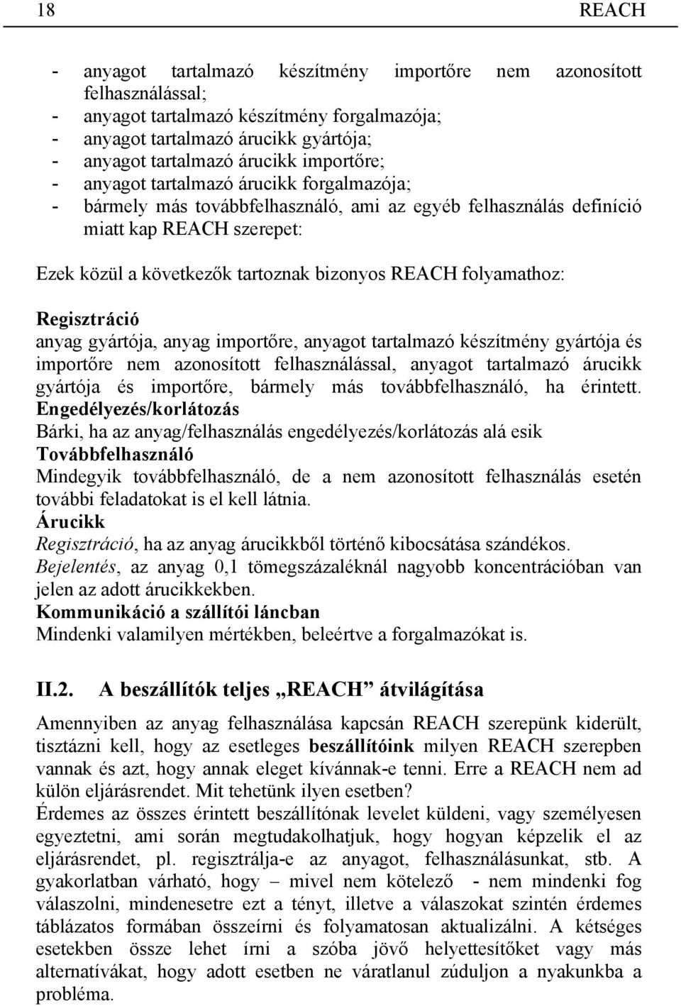 Regisztráció anyag gyártója, anyag importőre, anyagot tartalmazó készítmény gyártója és importőre nem azonosított felhasználással, anyagot tartalmazó árucikk gyártója és importőre, bármely más