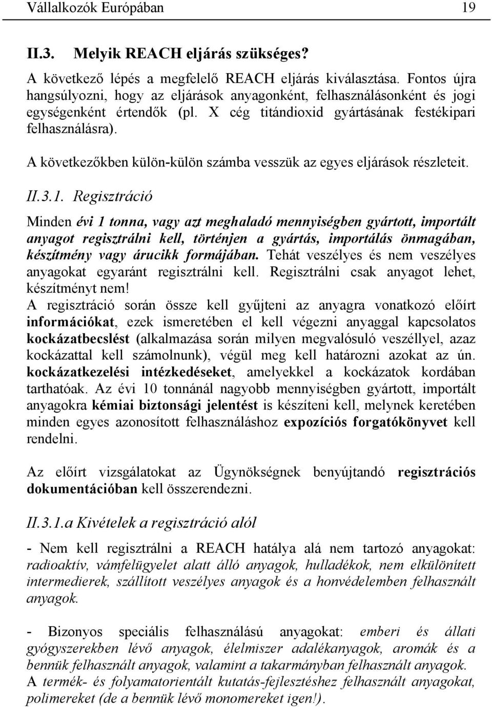 A következőkben külön-külön számba vesszük az egyes eljárások részleteit. II.3.1.
