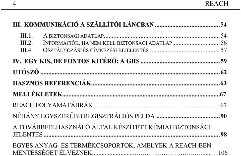 EGY KIS, DE FONTOS KITÉRŐ: A GHS...59 UTÓSZÓ...62 HASZNOS REFERENCIÁK...63 MELLÉKLETEK...67 FOLYAMATÁBRÁK.