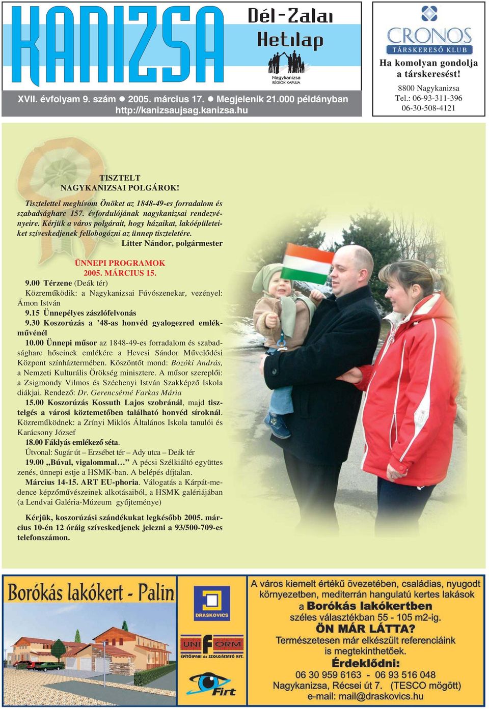 Kérjük a város polgárait, hogy házaikat, lakóépületeiket szíveskedjenek fellobogózni az ünnep tiszteletére. Litter Nándor, polgármester ÜNNEPI PROGRAMOK 2005. MÁRCIUS 15. 9.