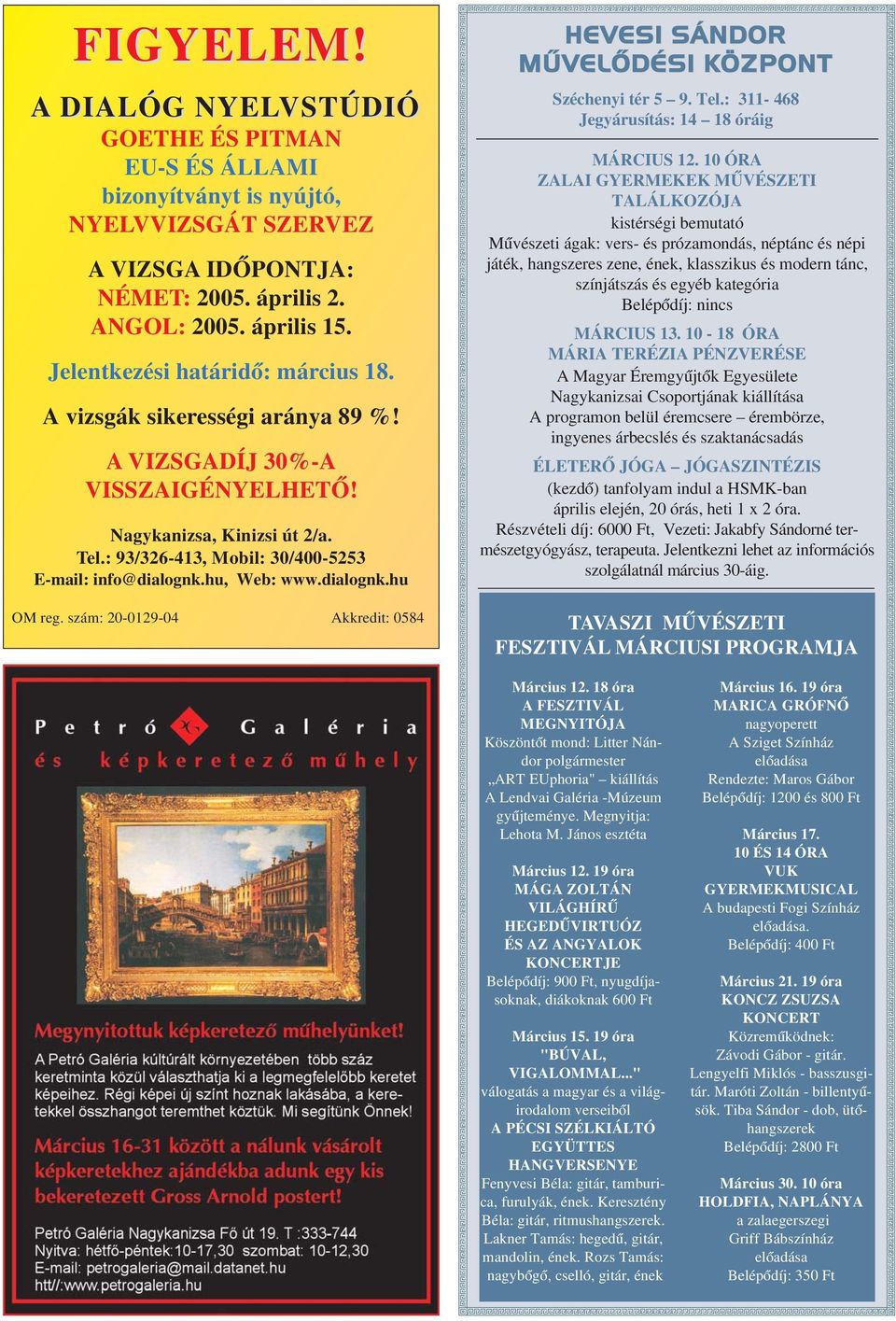 hu, Web: www.dialognk.hu OM reg. szám: 20-0129-04 Akkredit: 0584 HEVESI SÁNDOR MÛVELÕDÉSI KÖZPONT Széchenyi tér 5 9. Tel.: 311-468 Jegyárusítás: 14 18 óráig MÁRCIUS 12.