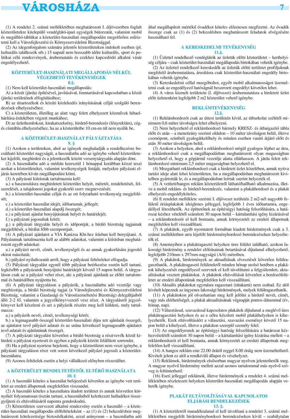 Városfejlesztési és Környezetvédelmi Bizottsággal. (2) Az idegenforgalom számára jelentõs közterületeken indokolt esetben (pl. kulturális találkozók stb.