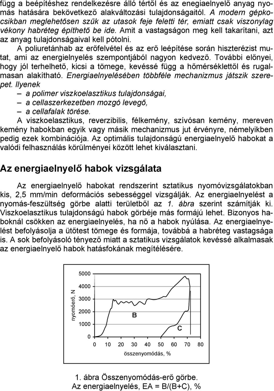 Amit a vastagságon meg kell takarítani, azt az anyag tulajdonságaival kell pótolni.