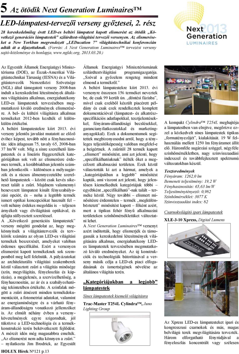 Az elismeréseket a New Yorkban megrendezett LEDucation 7 világítástechnikai konferencián adták át a díjazottaknak.