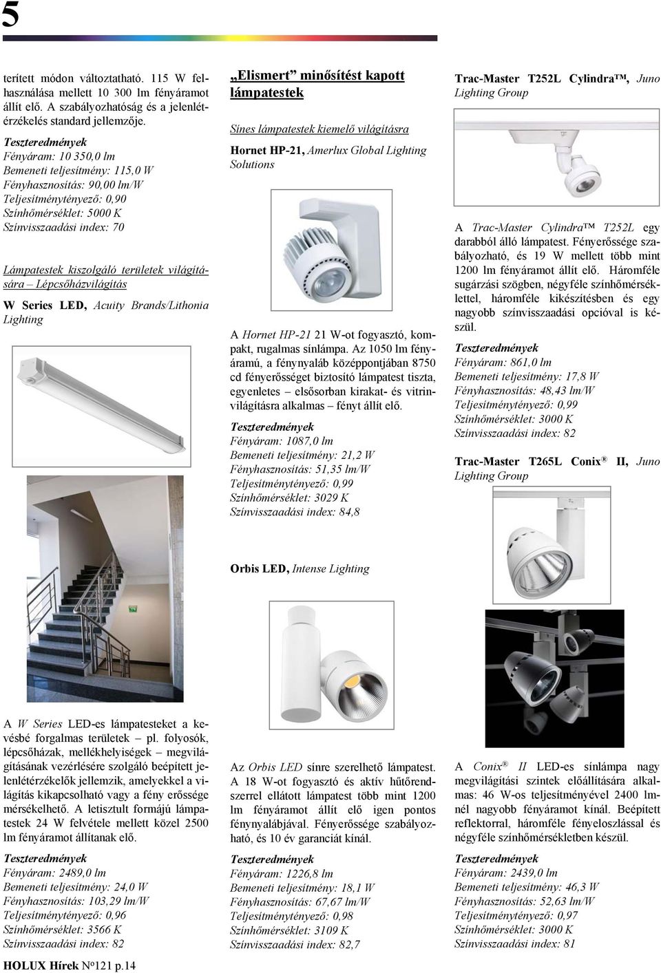 világítására Lépcsőházvilágítás W Series LED, Acuity Brands/Lithonia Lighting Elismert minősítést kapott lámpatestek Sínes lámpatestek kiemelő világításra Hornet HP-21, Amerlux Global Lighting